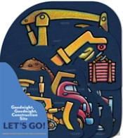 Goodnight, Goodnight, Construction Site: Let'S Go!