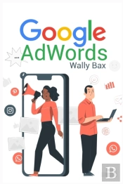Google Adwords: A Beginner'S Guide To Go