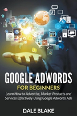 Bertrand.pt - Google Adwords For Beginners: Learn How To Advertise, Market Products And Services Effectively Using Google Adwords Ads