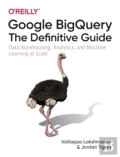 Google Bigquery: The Definitive Guide
