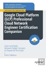 Google Cloud Platform (Gcp) Professional Cloud Network Engineer Certification Companion
