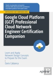 Google Cloud Platform (Gcp) Professional Cloud Network Engineer Certification Companion