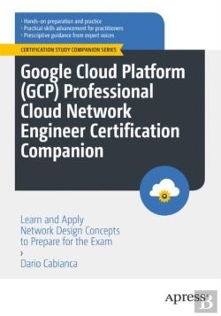 Bertrand.pt - Google Cloud Platform (Gcp) Professional Cloud Network Engineer Certification Companion