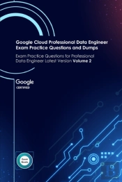Google Cloud Professional Data Engineer Exam Practice Questions And Dumps