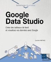 Google Data Studio : Créez Des Tableaux De Bord Et Visualisez Vos Données Avec Google
