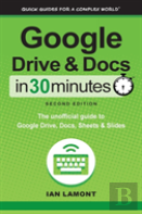 Google Drive And Docs In 30 Minutes (2nd Edition)