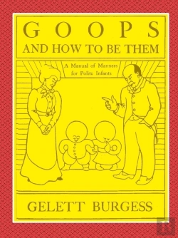 Bertrand.pt - Goops And How To Be Them  -  A Manual Of Manners For Polite Infants Inculcating Many Juvenile Virtues Both By Precept And Example With Ninety Drawings