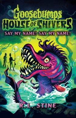 Bertrand.pt - Goosebumps: House Of Shivers 4: Say My Name! Say My Name!