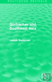 Gorbachev And Southeast Asia (Routledge Revivals)