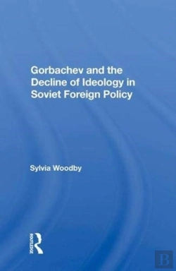 Bertrand.pt - Gorbachev And The Decline Of Ideology In Soviet Foreign Policy