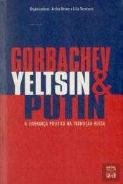 Gorbachev, Yeltsin & Putin