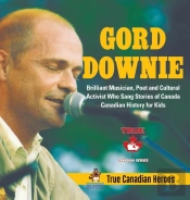 Gord Downie - Brilliant Musician, Poet And Cultural Activist Who Sang Stories Of Canada - Canadian History For Kids - True Canadian Heroes