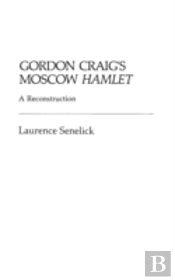 Gordon Craig'S Moscow Hamlet