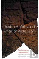 Gordon R. Willey And American Archaeology