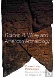 Gordon R. Willey And American Archaeology
