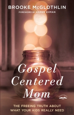 Bertrand.pt - Gospel Centered Mom: The Freeing Truth About What Your Kids Really Need