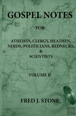 Bertrand.pt - Gospel Notes - For - Atheists, Clergy, Heathen, Nerds, Politicians, Rednecks, & Scientists Volume Ii