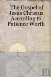 Gospel Of Jesus Christus According To Patience Worth