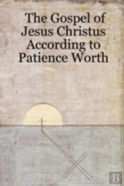 Bertrand.pt - Gospel Of Jesus Christus According To Patience Worth