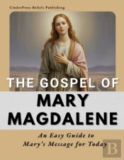 Gospel Of Mary Magdalene: An Easy Guide To Mary'S Message For Today
