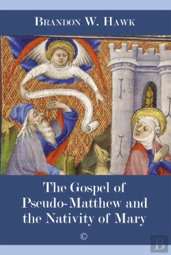 Bertrand.pt - Gospel Of Pseudo-Matthew And The Nativity Of Mary, The