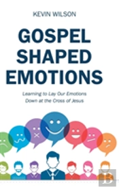 Gospel Shaped Emotions