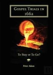 Gospel Trials In 1662: To Stay Or To Go?