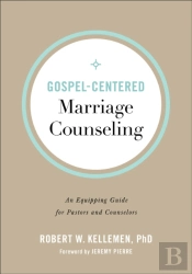 Gospelâ€“Centered Marriage Counseling Â€“ An Equipping Guide For Pastors And Counselors