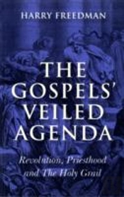 Gospels` Veiled Agenda, The Â€“ Revolution, Priesthood And The Holy Grail