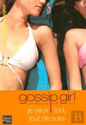 Gossip Girl T.3; Je Veux Tout, Tout De Suite