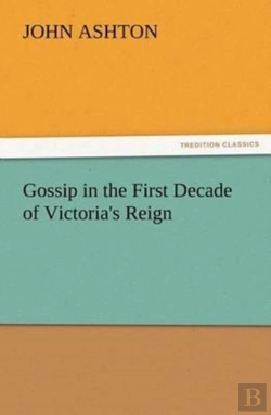 Bertrand.pt - Gossip In The First Decade Of Victoria'S Reign