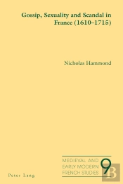 Gossip, Sexuality And Scandal In France (1610-1715)