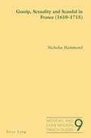 Gossip, Sexuality And Scandal In France (1610-1715)