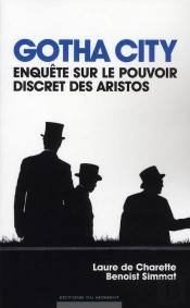 Gotha City ; Enquête Sur Le Pouvoir Discret Des Aristos