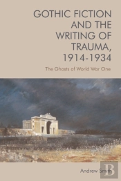 Gothic Fiction And The Writing Of Trauma, 1914â€“1934