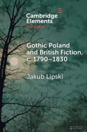 Gothic Poland And British Fiction, C. 1790â€“1830