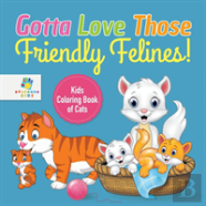 Gotta Love Those Friendly Felines! | Kids Coloring Book Of Cats