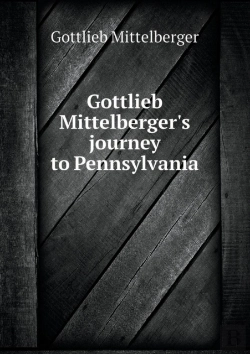 Bertrand.pt - Gottlieb Mittelberger'S Journey To Pennsylvania