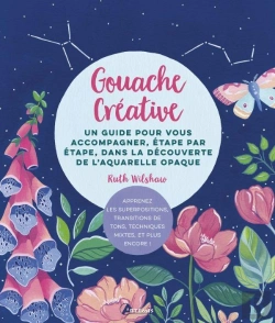 Bertrand.pt - Gouache Créative : Un Guide Pour Vous Accompagner, Étape Par Étape, Dans La Découverte De L'Aquarelle Opaque