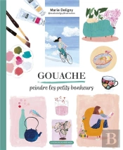 Gouache, Peindre Les Petits Bonheurs