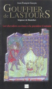 Gouffier De Lastours ; Seigneur De Hautefort Ou Les Chevaliers Occitan À La Première Croisade