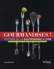 Gourmandises La Gastronomie A Lyon