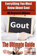 Gout The Ultimate Guide - Everything You Must Know About Gout