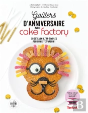 Goûters D'Anniversaires Avec Cake Factory : 50 Gâteaux Ultra-Simples Pour Un Effet Waouh !