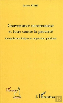 Bertrand.pt - Gouvernance Camerounaise Et Lutte Contre La Pauvreté ; Interpellations Éthiques Et Propositions Politiques