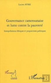 Gouvernance Camerounaise Et Lutte Contre La Pauvreté ; Interpellations Éthiques Et Propositions Politiques