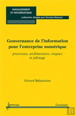 Bertrand.pt - Gouvernance De L'Information Pour L'Entreprise Numérique : Processus, Architectures, Risques Et Pilotage