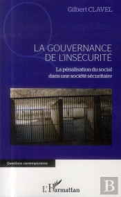 Gouvernance De L'Insécurité ; La Pénalisation Du Social Dans Une Société Sécuritaire