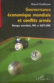 Gouvernance Économique Mondiale Et Conflits Armés : Banque Mondiale, Fmi Et Gatt-Omc