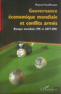 Bertrand.pt - Gouvernance Économique Mondiale Et Conflits Armés : Banque Mondiale, Fmi Et Gatt-Omc